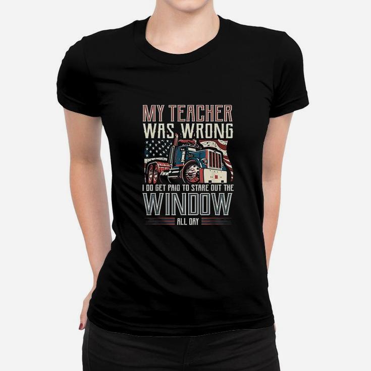 My Teacher Was Wrong I Do Get Paid Funny Truck Driver Women T-shirt