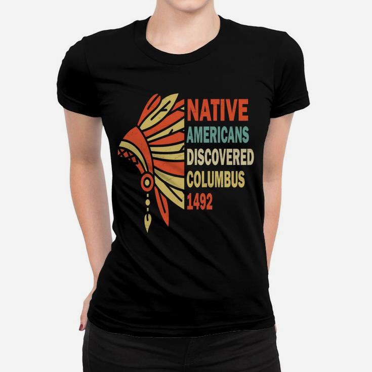 Native Americans Discovered Columbus 1492, Indigenous People Sweatshirt Women T-shirt