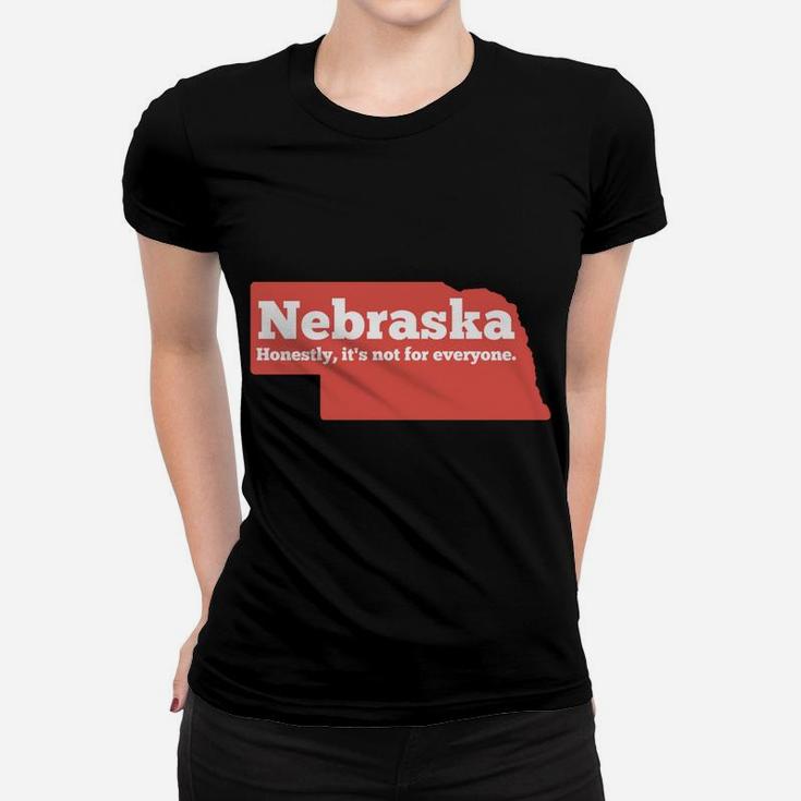 Nebraska Honestly Its Not For Everyone - Funny Nebraska Women T-shirt