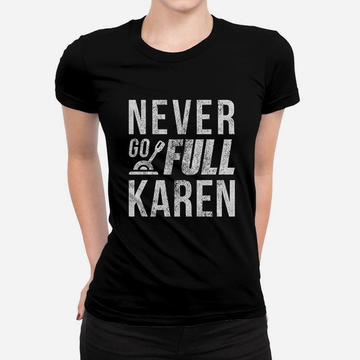 Never Go Full Karen Women T-shirt