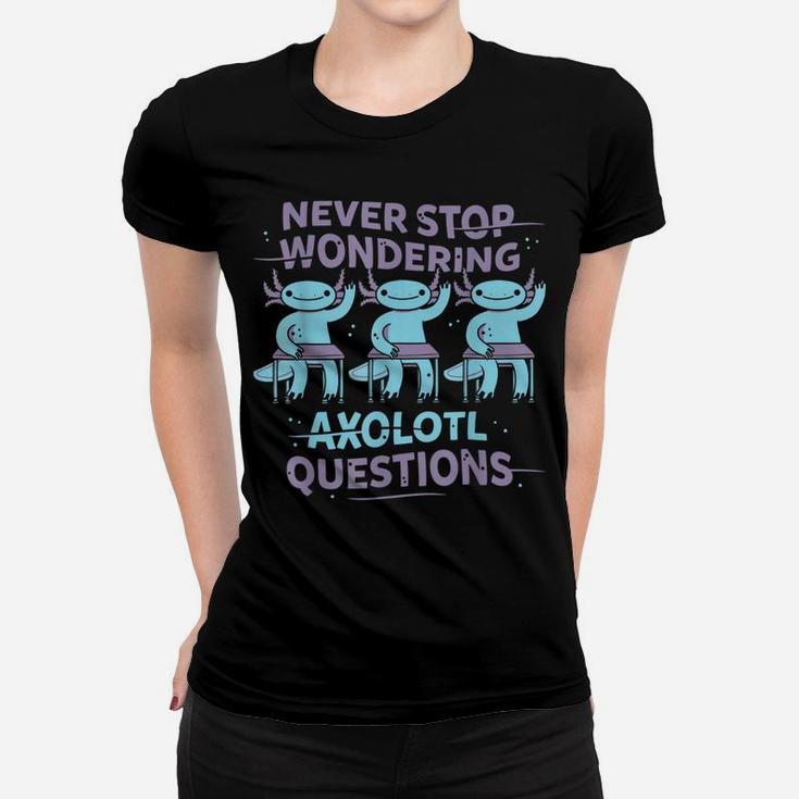 Never Stop Wondering Axolotl Questions Teacher Kids Shirt Women T-shirt