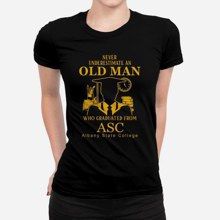 Never Underestimate An Old Man Who Graduated From Albany State College Women T-shirt Never Underestimate An Old Man Who Graduated From Albany State College Women T-shirt