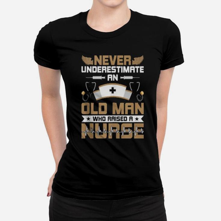 Never Underestimate An Old Man Who Raised A Nurse Women T-shirt