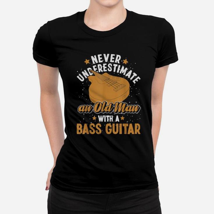 Never Underestimate An Old Man With A Bass Guitar Women T-shirt
