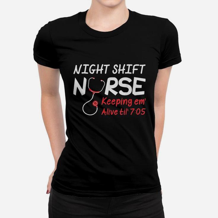 Night Shift Nurse Keeping Em Alive Till 705 Women T-shirt