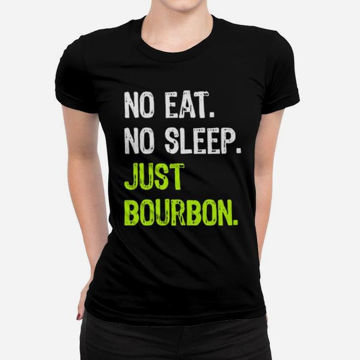 No Eat Sleep Just Bourbon Repeat Women T-shirt
