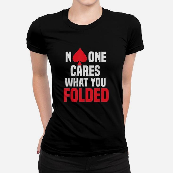No One Cares What You Folded Women T-shirt