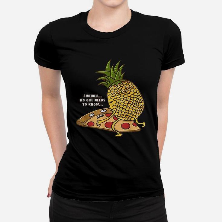 No One Needs To Know Funny Pineapple Hawaiian Pizza Gift Women T-shirt