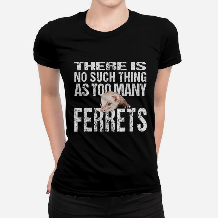 No Such Thing As Too Many Ferrets Women T-shirt