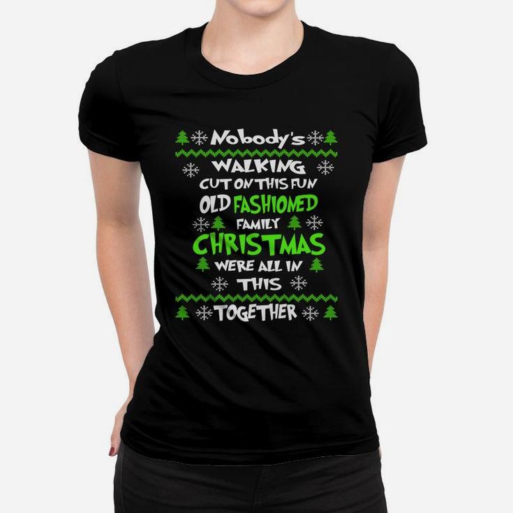 Nobody's Walking Out On This Fun Old Fashioned Ugly Xmas Sweatshirt Women T-shirt