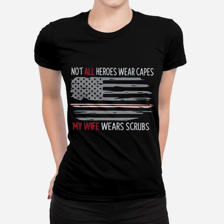 Not All Heroes Wear Capes My Wife Wears Nurses Husband Women T-shirt