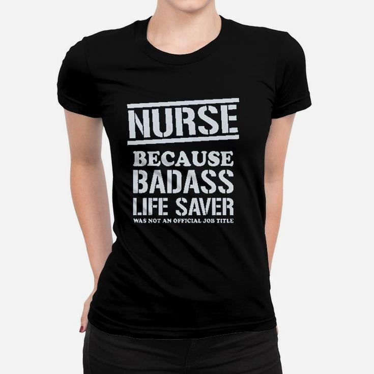 Nurse Badss Lifesaver Funny Gift For Nurse Women T-shirt
