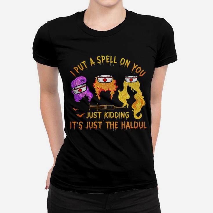 Nurse I Put A Spell On You Just Kidding It's Just The Haldul Women T-shirt