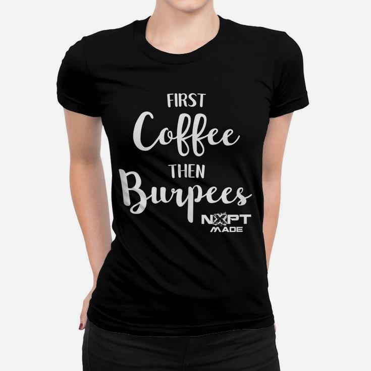 Nxpt Fitness Studio First Coffee Then Burpees Women T-shirt