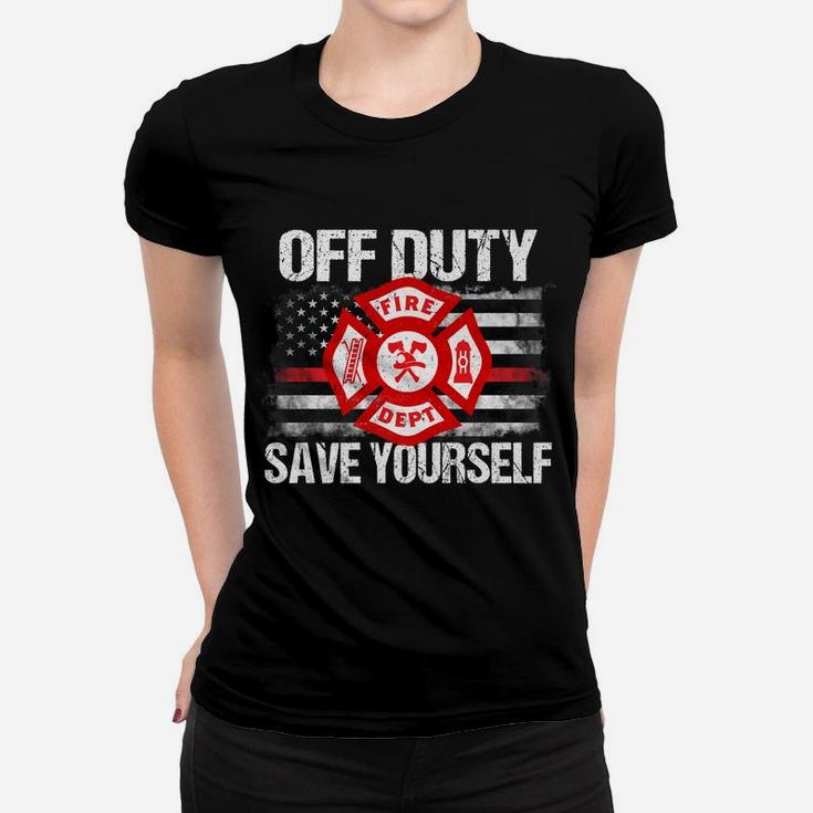 Off Duty Save Yourself Firefighter Family Thin Red Line Gift Women T-shirt