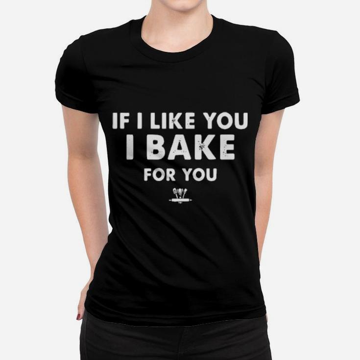 Official If I Like You I Bake For You Women T-shirt