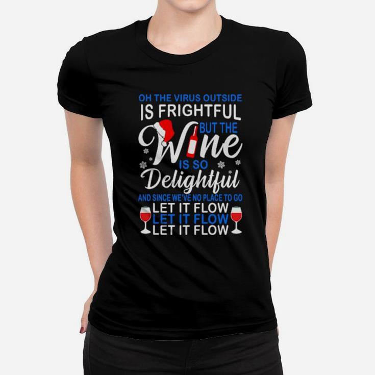Oh The Outside Is Frightful But The Wine Is So Delightful Women T-shirt