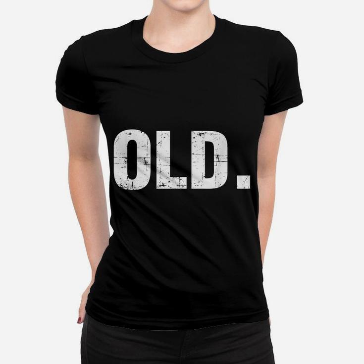 Old Funny 40Th 50Th 60Th 70Th Birthday Gag Gift Party Idea Women T-shirt