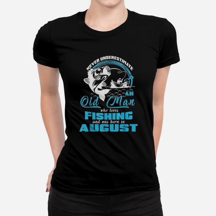 Old Man Who Loves Fishing And Was Born In August Women T-shirt