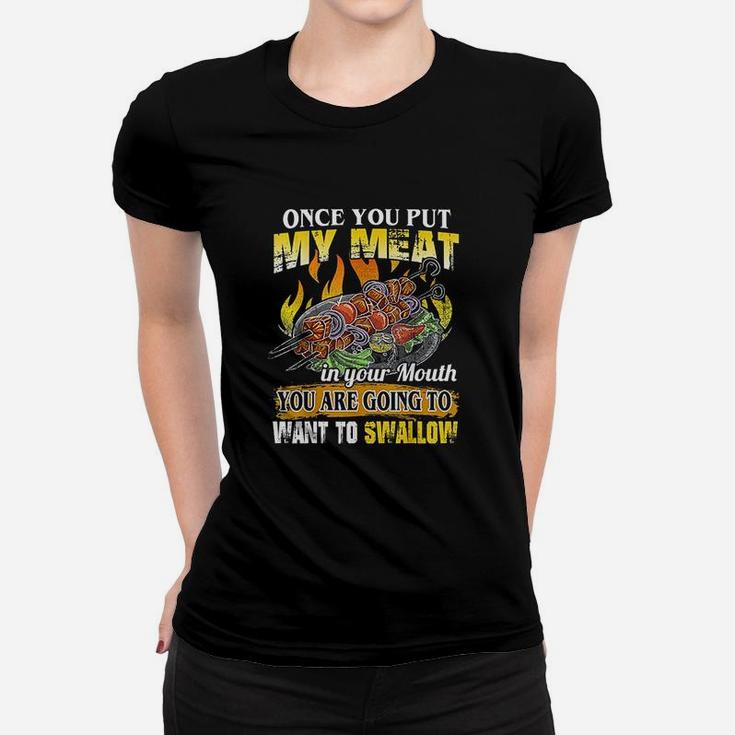 Once You Put My Meat In Your Mouth You Are Going To Swallow Women T-shirt