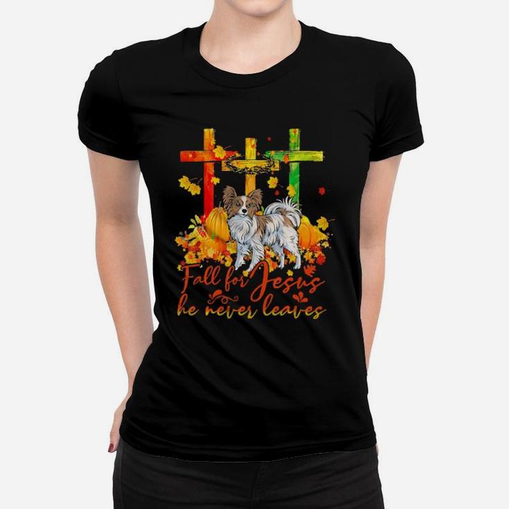 Papillon Fall For Jesus He Never Leaves Women T-shirt