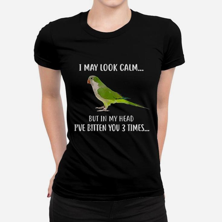 Parrot I May Look Calm I Have Bitten You 3 Times Women T-shirt