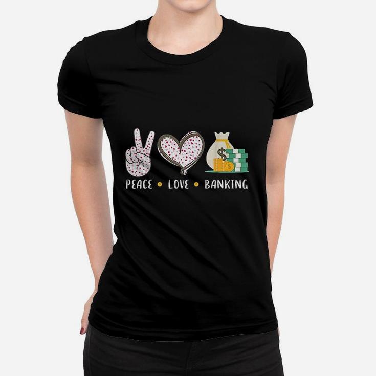 Peace Love Banking Banker Gifts Idea For Men Women Women T-shirt