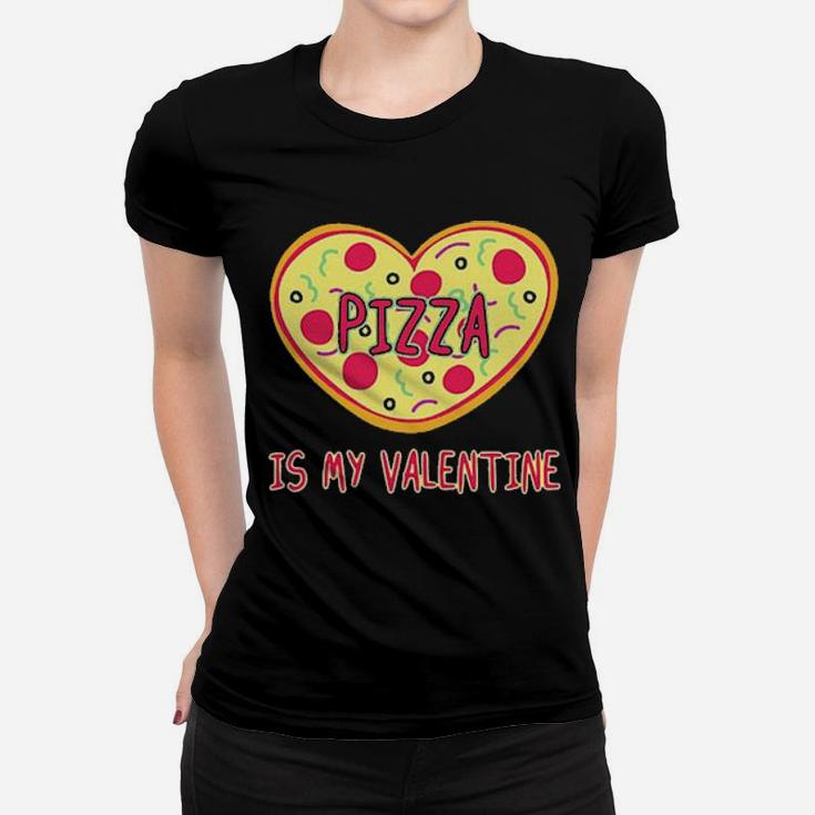 Pizza Is My Valentine Women T-shirt