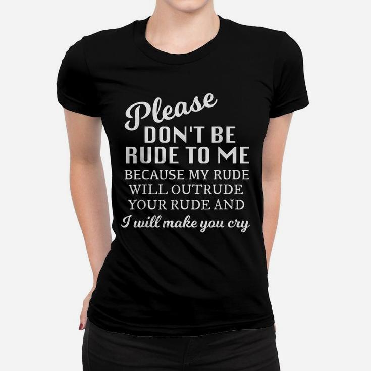 Please Dont Be Rude To Me Funny Sarcastic Quotes For Women Women T-shirt