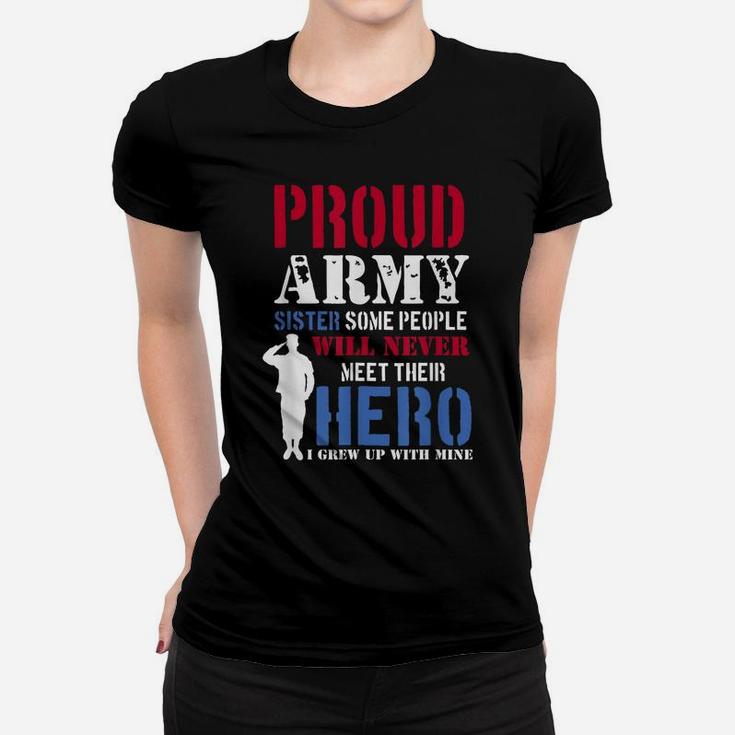 Proud Army Sister Some People Will Never Meet Hero Women T-shirt