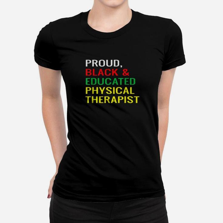 Proud  Black  Educated Physical Therapist Melanin Pride Shirt Women T-shirt
