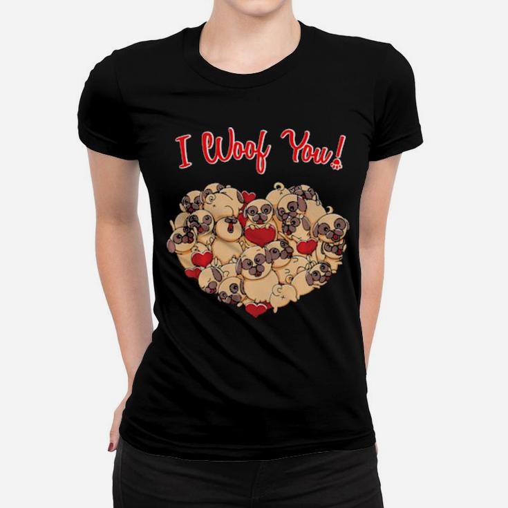 Pug I Woof You Pugs Dog Lovers Valentines Day Women T-shirt