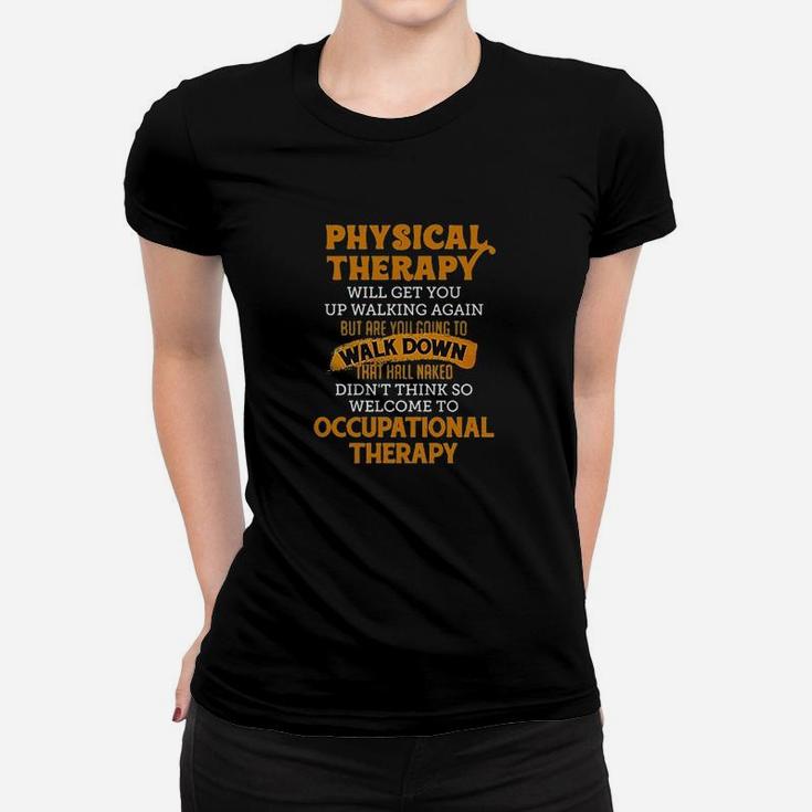 Pures Designs Physical Therapy Will Get You Up Walking Again Women T-shirt
