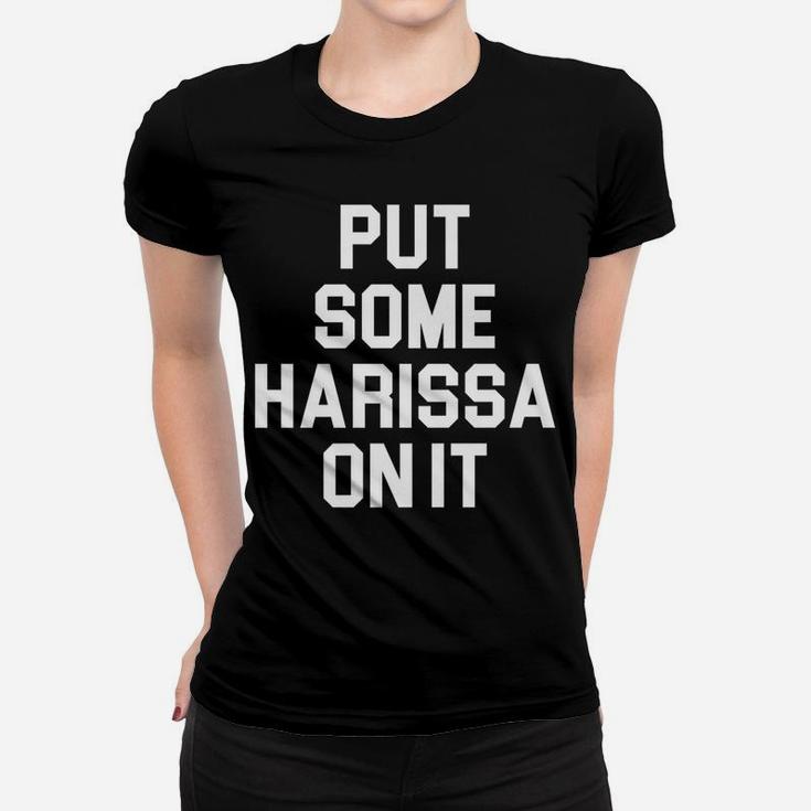Put Some Harissa On It Design For Spicy Food Lovers Foodies Women T-shirt
