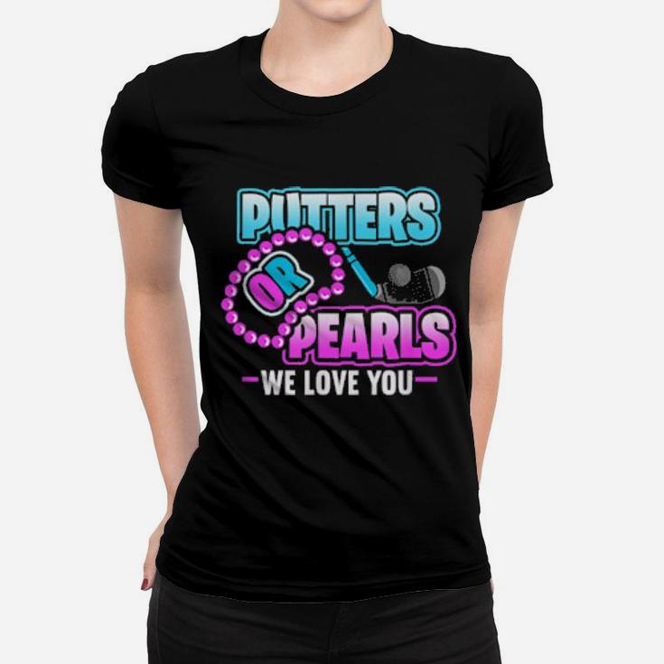 Putters Or Pearls We Love You Gender Reveal Women T-shirt