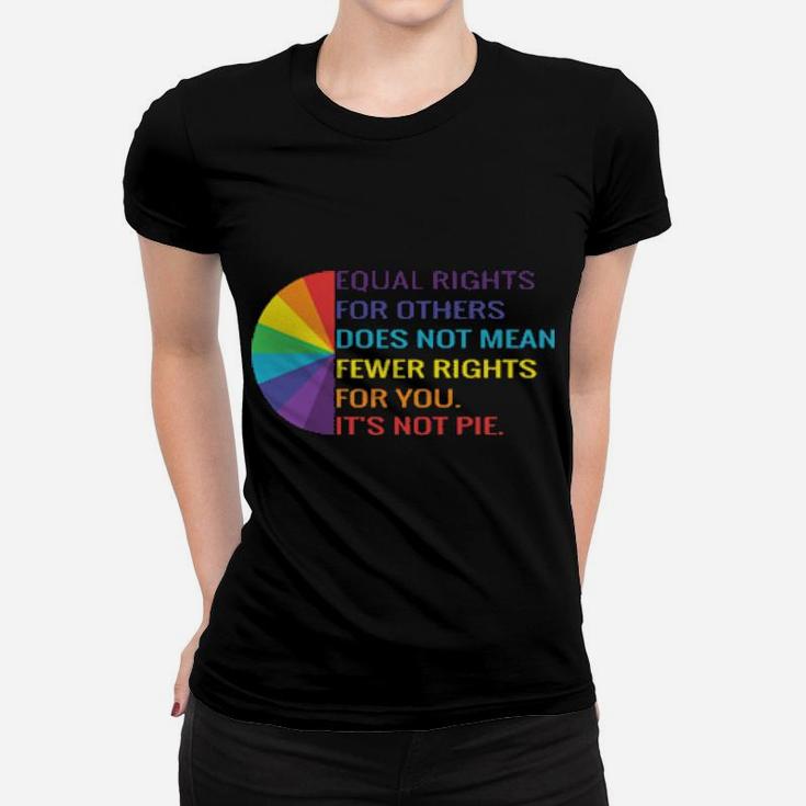 Qual Rights Is Not A Pie Human Rights Lgbt Rainbow Women T-shirt