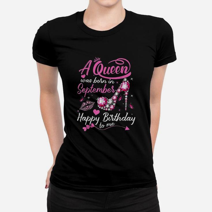 Queens Are Born In September Gift September Girl Birthday Women T-shirt