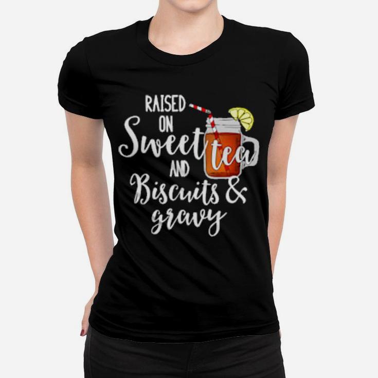 Raised On Sweet Tea & Biscuits & Gravy Women T-shirt