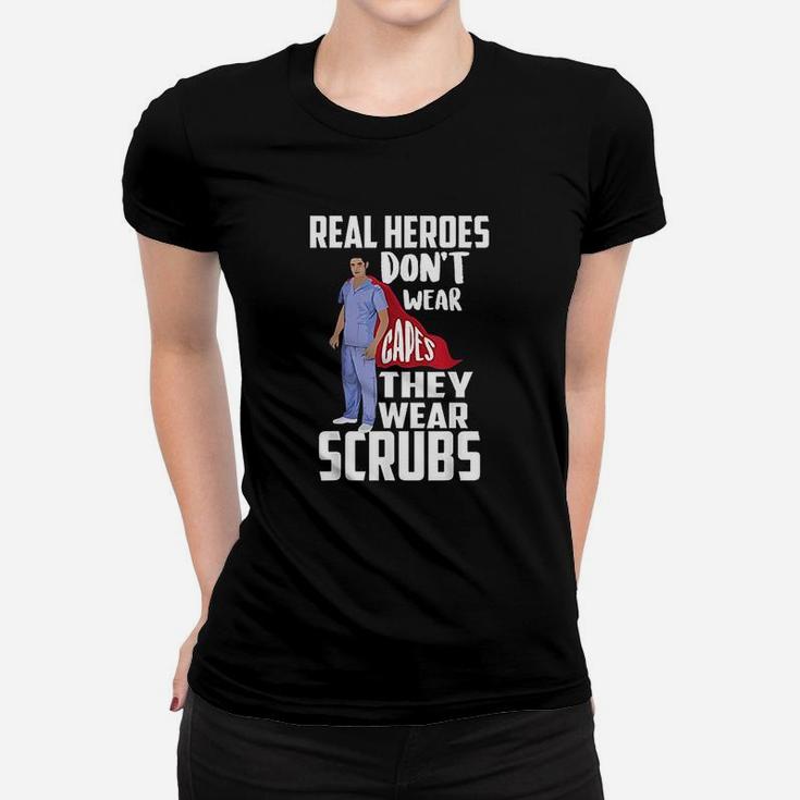 Real Heroes Dont Wear Capes They Wear Scrus Women T-shirt