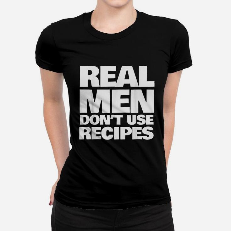 Real Men Do Not Use Recipes Funny Cooking Grilling Bbq Women T-shirt