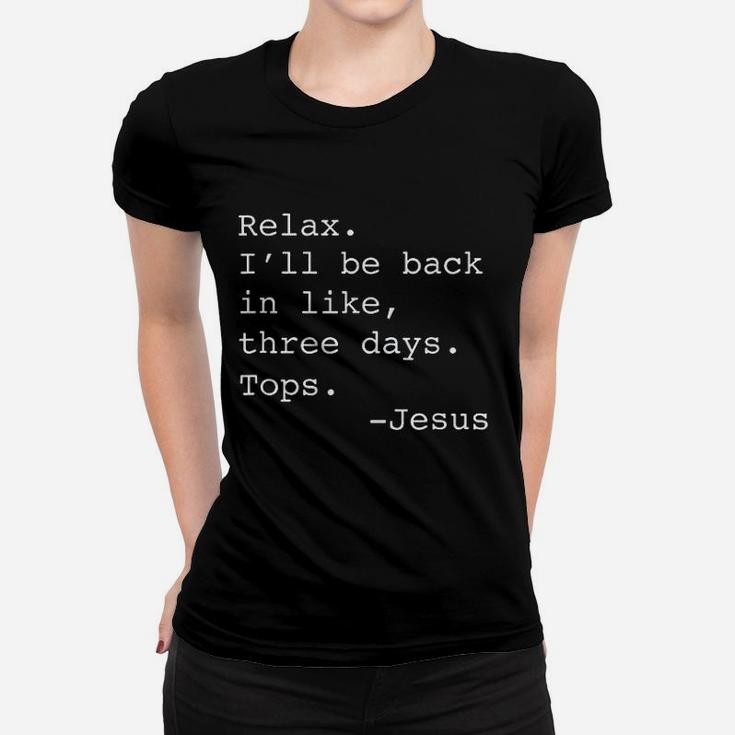 Relax I Will Be Back In Like Three Days Women T-shirt