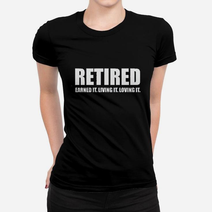Retired Earned It Living It Loving Cute Women T-shirt