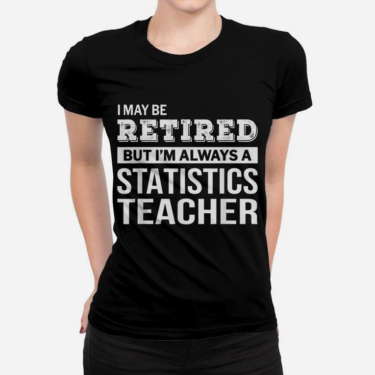 Retired Statistics Teacher  Funny Retirement Gift Women T-shirt