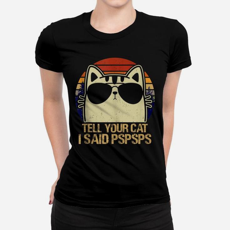 Retro Vintage Cool Funny Cat Tell Your Cat I Said Pspsps Women T-shirt