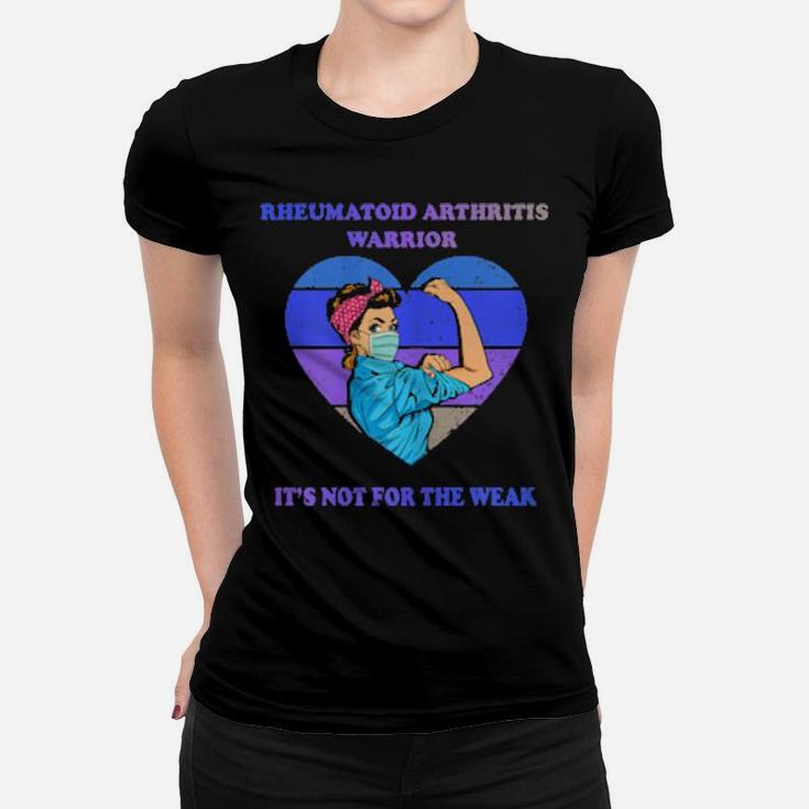 Rheumatoid Arthritis Warrior Its Not For The Weak Women T-shirt