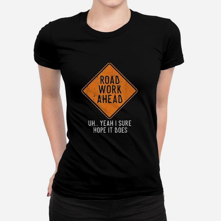 Road Work Ahead Street Sign Funny Sarcastic Distressed Women T-shirt