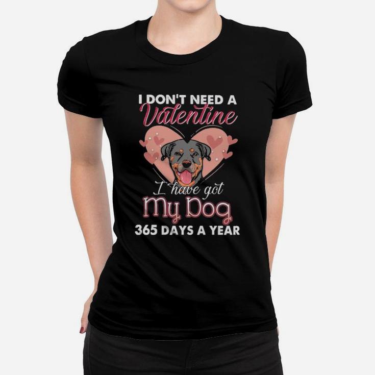 Rottweiler I Dont Need A Valentine I Have Got My Dog 365 Days A Year Women T-shirt