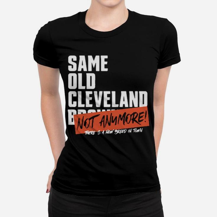 Same Old Cleveland Not Anymore Theres A New Breed In Town Women T-shirt