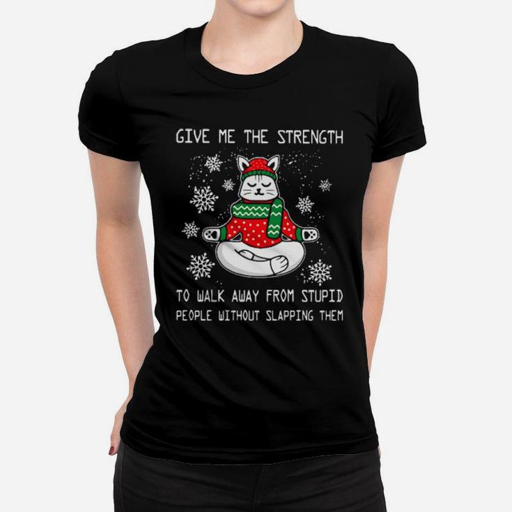 Santa Claus Cat Give Me The Strength To Walk Away From Stupid People Without Slapping Them Women T-shirt