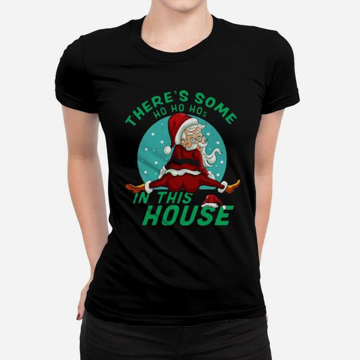 Santa Claus There's Some Ho Ho Hos In This House Women T-shirt